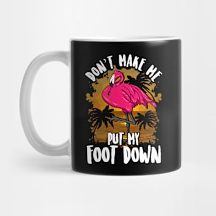 Flamingo Dont Make Me Put My Foot Down Funny Mug